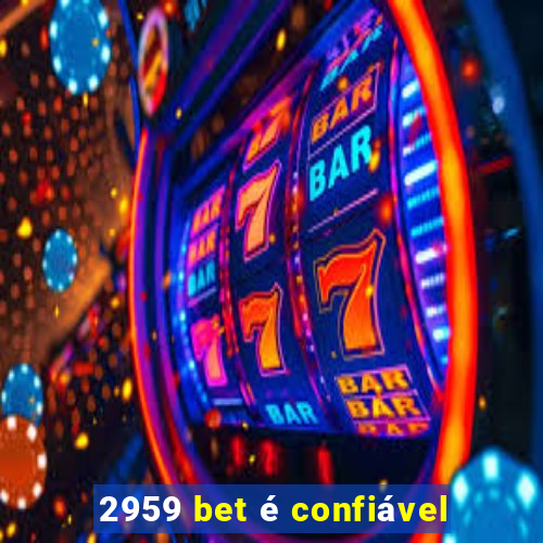 2959 bet é confiável